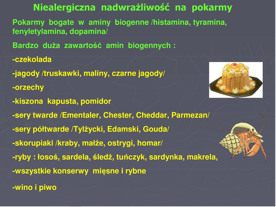 pomidor -sery twarde /Ementaler, Chester, Cheddar, Parmezan/ -sery półtwarde /Tylżycki, Edamski, Gouda/ -skorupiaki /kraby,