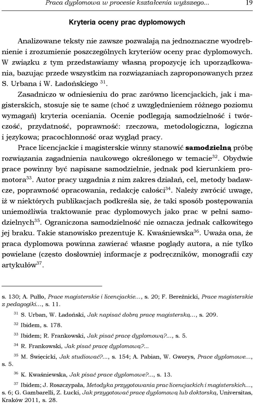 W związku z tym przedstawiamy własną propozycję ich uporządkowania, bazując przede wszystkim na rozwiązaniach zaproponowanych przez S. Urbana i W. Ładońskiego 31.