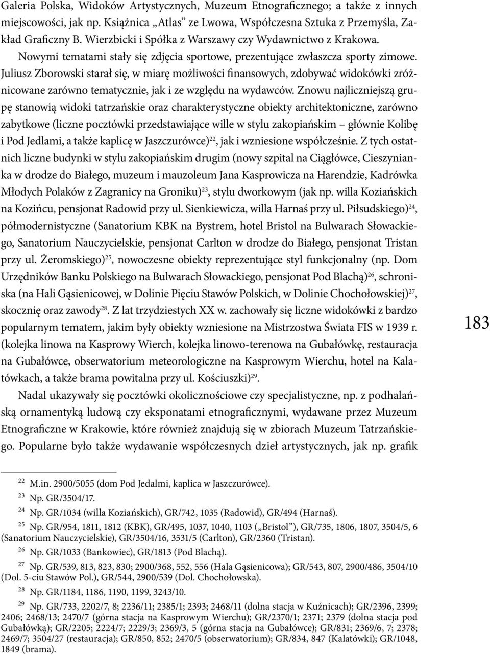 Juliusz Zborowski starał się, w miarę możliwości finansowych, zdobywać widokówki zróżnicowane zarówno tematycznie, jak i ze względu na wydawców.