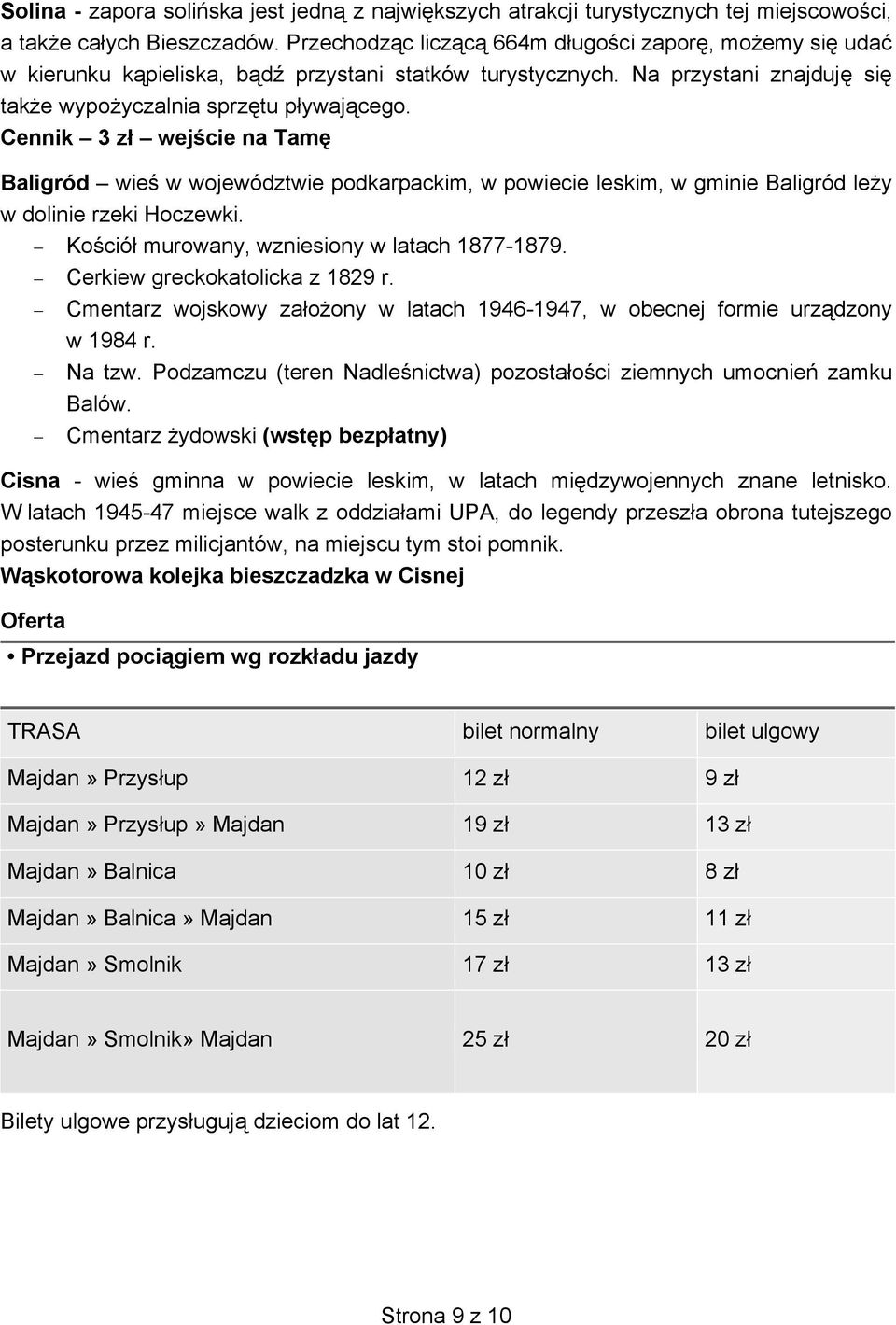 Cennik 3 zł wejście na Tamę Baligród wieś w województwie podkarpackim, w powiecie leskim, w gminie Baligród leży w dolinie rzeki Hoczewki. Kościół murowany, wzniesiony w latach 1877-1879.