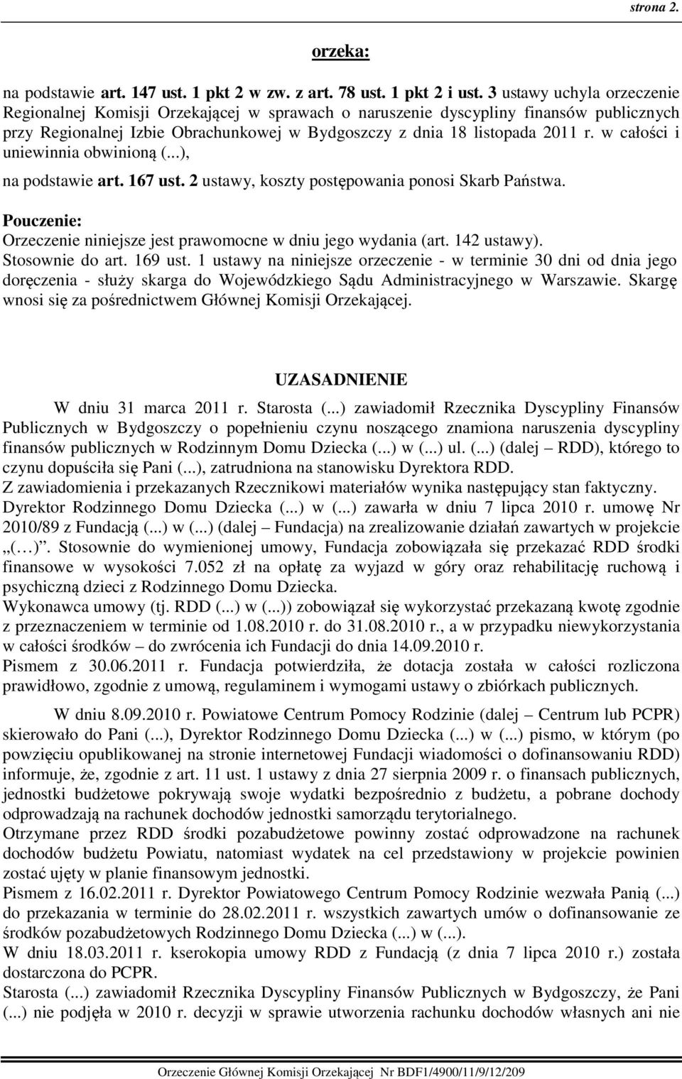 w całości i uniewinnia obwinioną (...), na podstawie art. 167 ust. 2 ustawy, koszty postępowania ponosi Skarb Państwa. Pouczenie: Orzeczenie niniejsze jest prawomocne w dniu jego wydania (art.