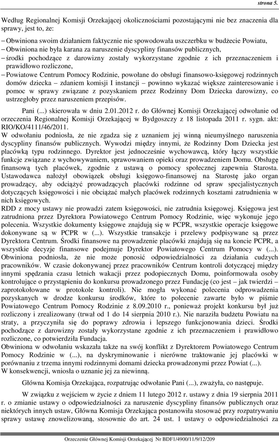 Obwiniona nie była karana za naruszenie dyscypliny finansów publicznych, środki pochodzące z darowizny zostały wykorzystane zgodnie z ich przeznaczeniem i prawidłowo rozliczone, Powiatowe Centrum