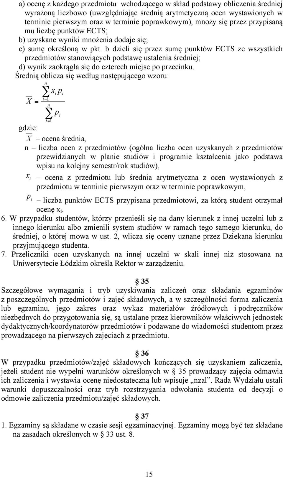 b dzieli się przez sumę punktów ECTS ze wszystkich przedmiotów stanowiących podstawę ustalenia średniej; d) wynik zaokrągla się do czterech miejsc po przecinku.