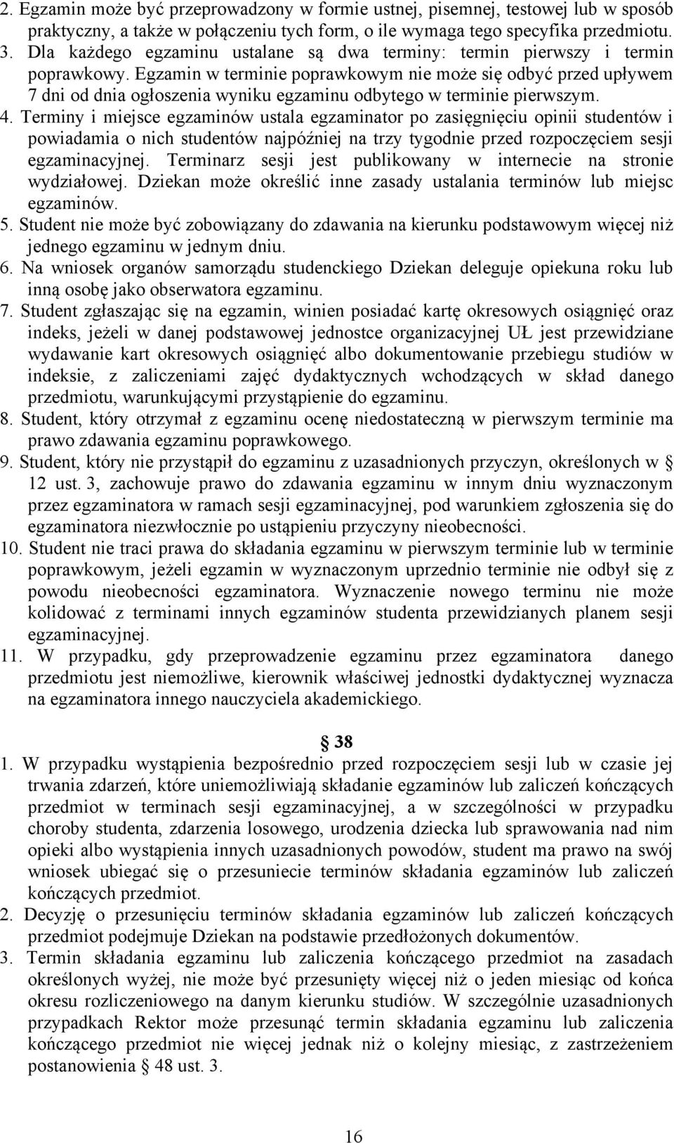 Egzamin w terminie poprawkowym nie może się odbyć przed upływem 7 dni od dnia ogłoszenia wyniku egzaminu odbytego w terminie pierwszym. 4.