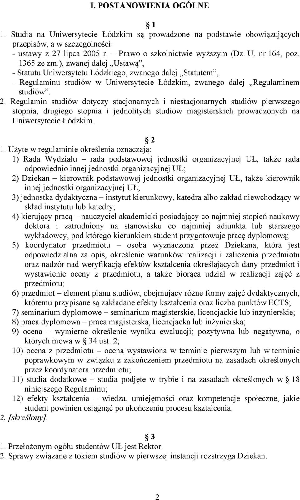 Regulamin studiów dotyczy stacjonarnych i niestacjonarnych studiów pierwszego stopnia, drugiego stopnia i jednolitych studiów magisterskich prowadzonych na Uniwersytecie Łódzkim. 2 1.