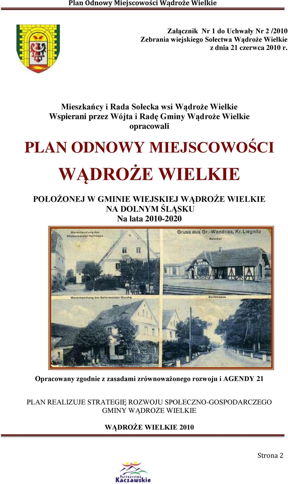 MIEJSCOWOŚCI WĄDROŻE WIELKIE POŁOŻONEJ W GMINIE WIEJSKIEJ WĄDROŻE WIELKIE NA DOLNYM ŚLĄSKU Na lata 2010-2020 Opracowany zgodnie