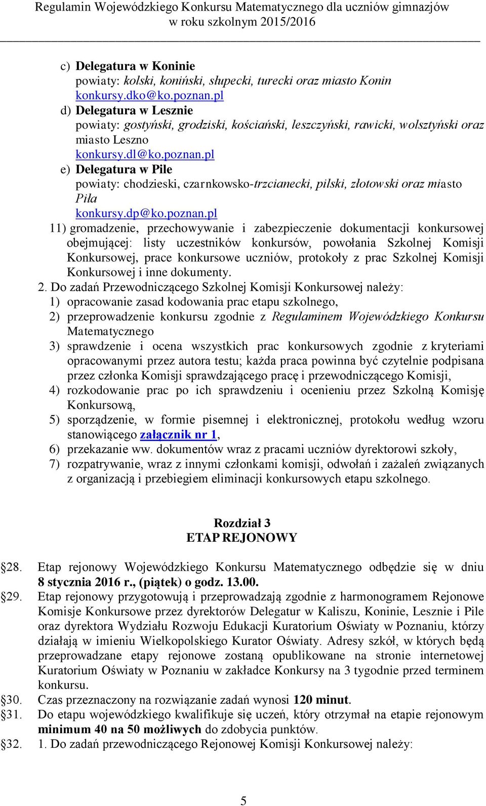 pl e) Delegatura w Pile powiaty: chodzieski, czarnkowsko-trzcianecki, pilski, złotowski oraz miasto Piła konkursy.dp@ko.poznan.