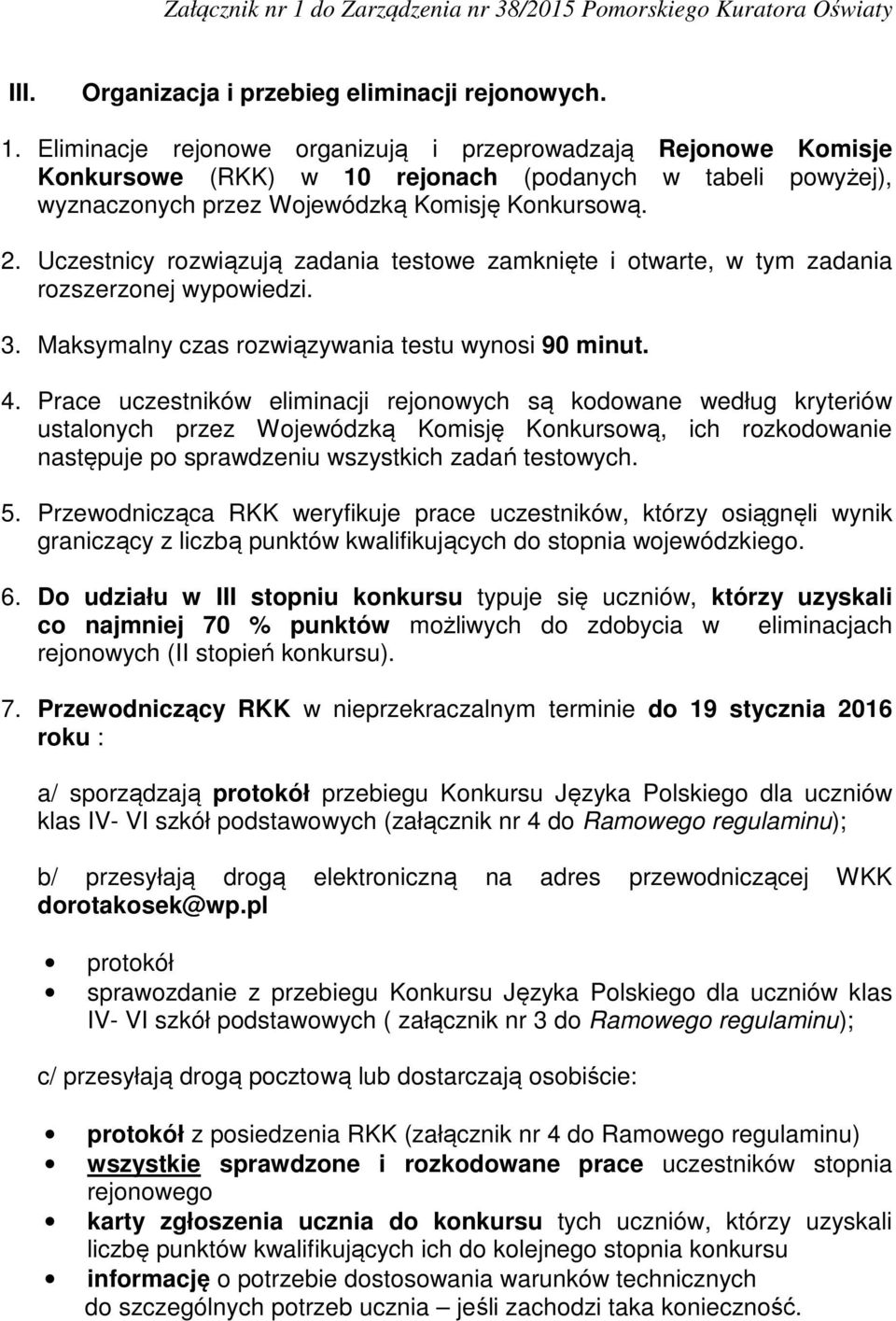 Uczestnicy rozwiązują zadania testowe zamknięte i otwarte, w tym zadania rozszerzonej wypowiedzi. 3. Maksymalny czas rozwiązywania testu wynosi 90 minut. 4.