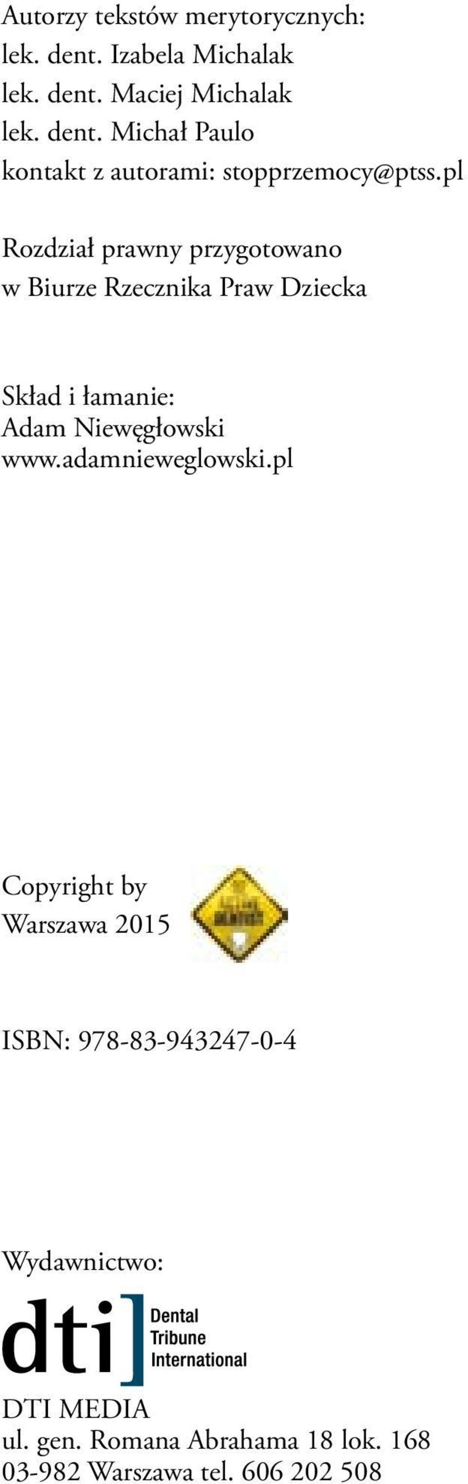 adamnieweglowski.pl Copyright by Warszawa 2015 ISBN: 978-83-943247-0-4 Wydawnictwo: DTI MEDIA ul. gen.