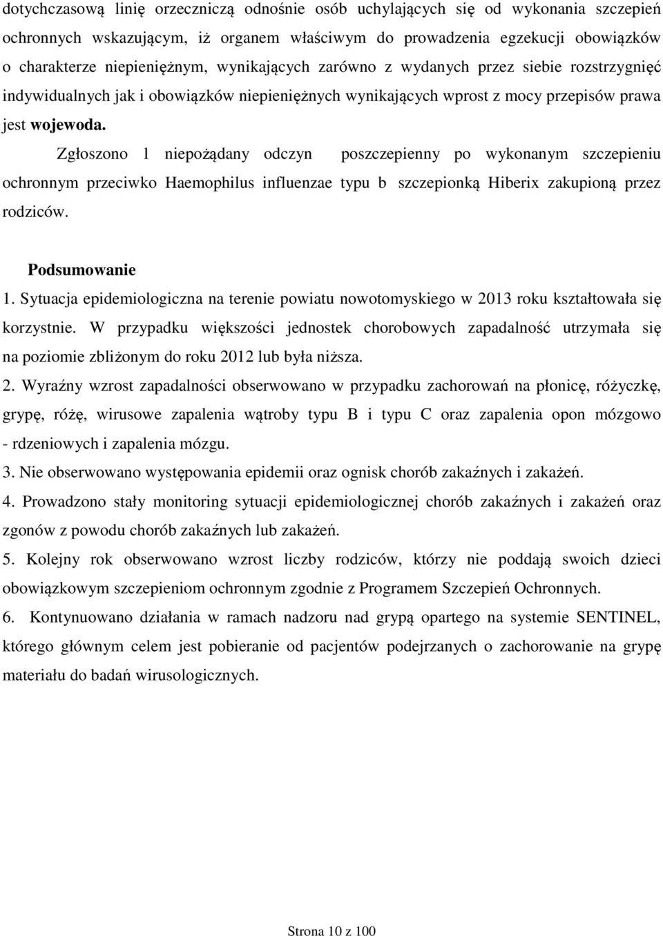 Zgłoszono 1 niepożądany odczyn poszczepienny po wykonanym szczepieniu ochronnym przeciwko Haemophilus influenzae typu b szczepionką Hiberix zakupioną przez rodziców. Podsumowanie 1.