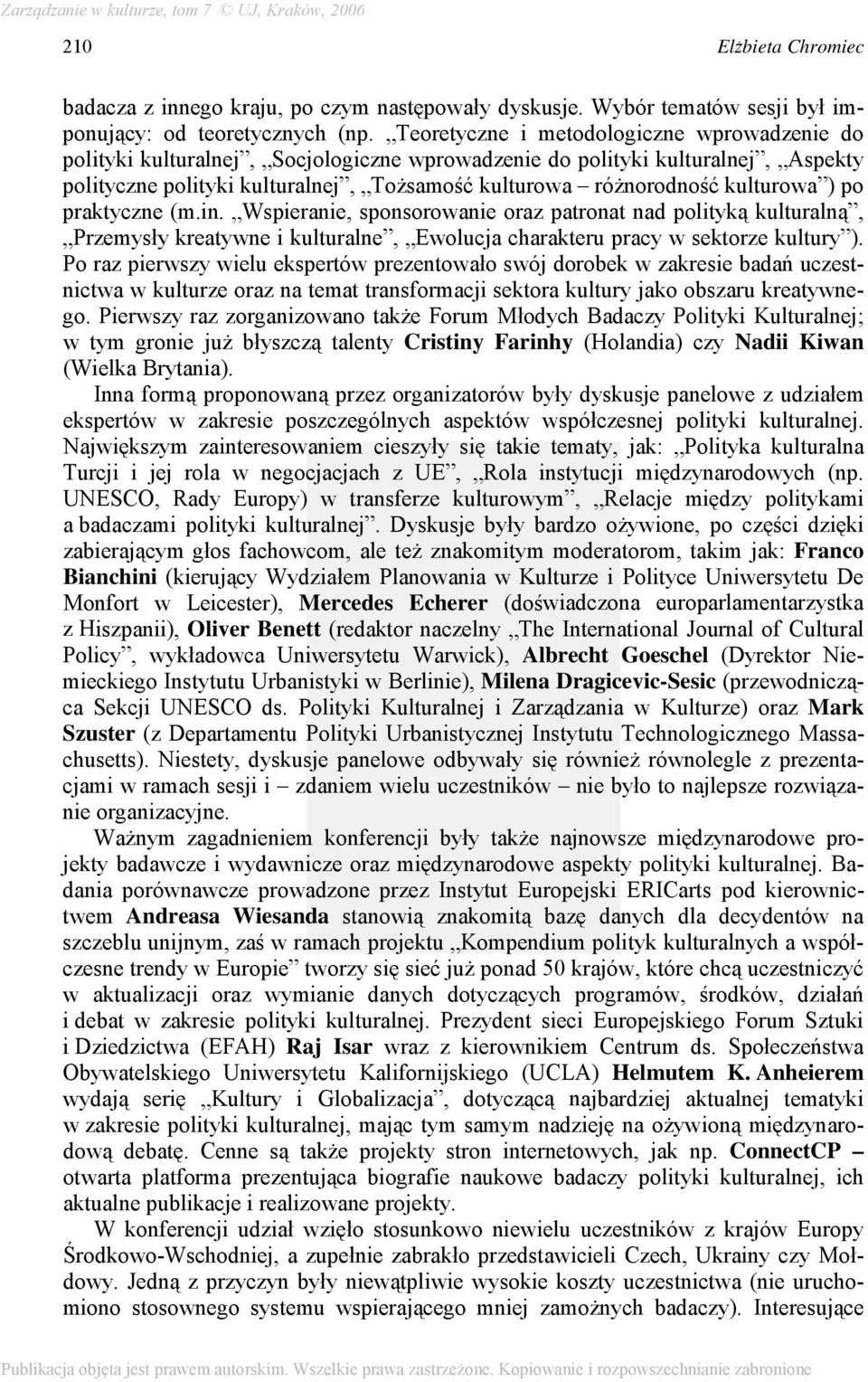 kulturowa ) po praktyczne (m.in. Wspieranie, sponsorowanie oraz patronat nad polityką kulturalną, Przemysły kreatywne i kulturalne, Ewolucja charakteru pracy w sektorze kultury ).