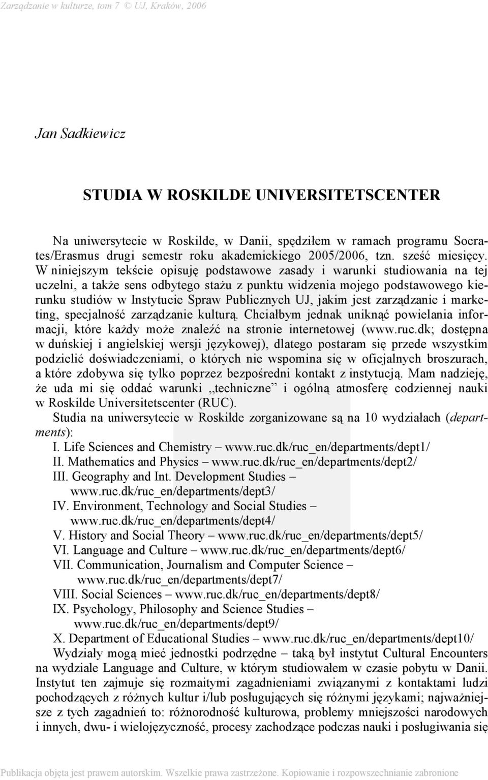 UJ, jakim jest zarządzanie i marketing, specjalność zarządzanie kulturą. Chciałbym jednak uniknąć powielania informacji, które każdy może znaleźć na stronie internetowej (www.ruc.