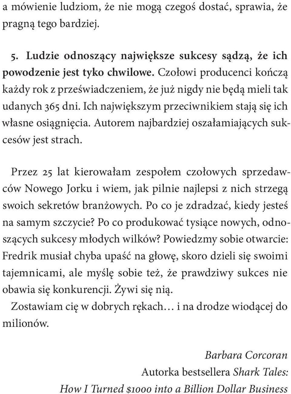 Autorem najbardziej oszałamiających sukcesów jest strach. Przez 25 lat kierowałam zespołem czołowych sprzedawców Nowego Jorku i wiem, jak pilnie najlepsi z nich strzegą swoich sekretów branżowych.