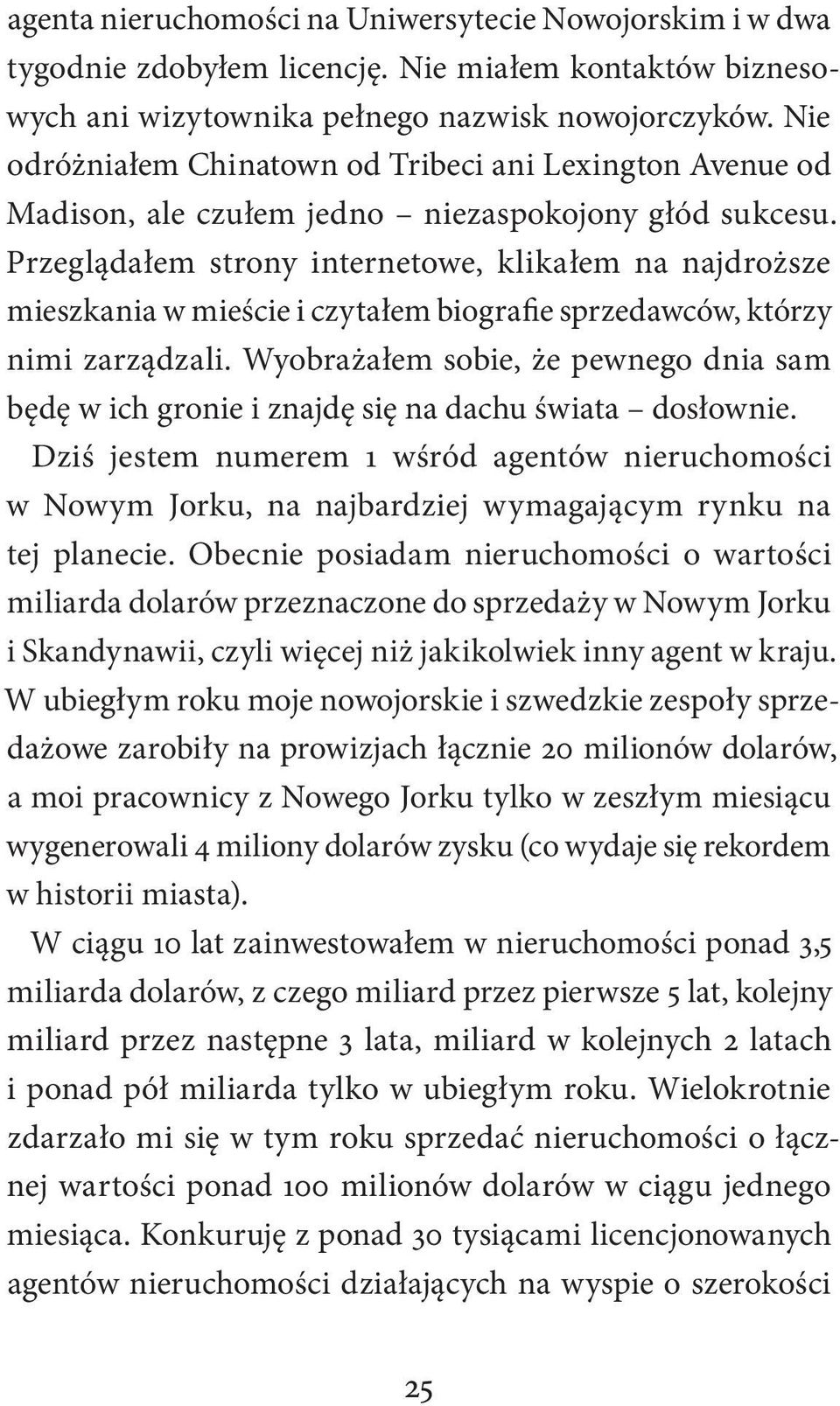 Przeglądałem strony internetowe, klikałem na najdroższe mieszkania w mieście i czytałem biografie sprzedawców, którzy nimi zarządzali.