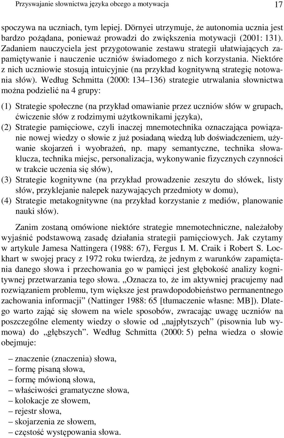 Zadaniem nauczyciela jest przygotowanie zestawu strategii ułatwiających zapamiętywanie i nauczenie uczniów świadomego z nich korzystania.