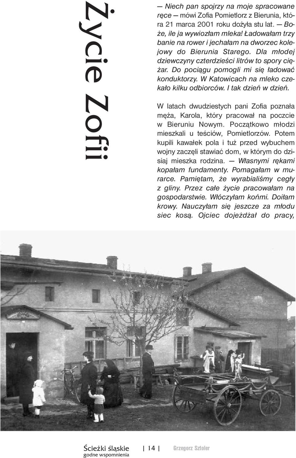 W Katowicach na mleko czekało kilku odbiorców. I tak dzień w dzień. W latach dwudziestych pani Zofia poznała męża, Karola, który pracował na poczcie w Bieruniu Nowym.