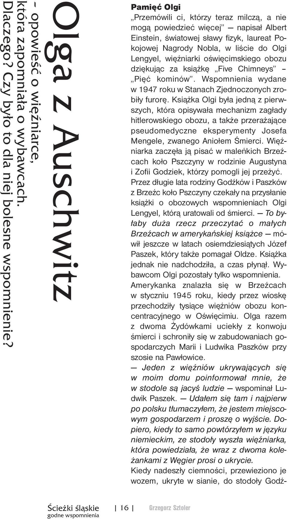 oświęcimskiego obozu dziękując za książkę Five Chimneys Pięć kominów. Wspomnienia wydane w1947 roku w Stanach Zjednoczonych zrobiły furorę.