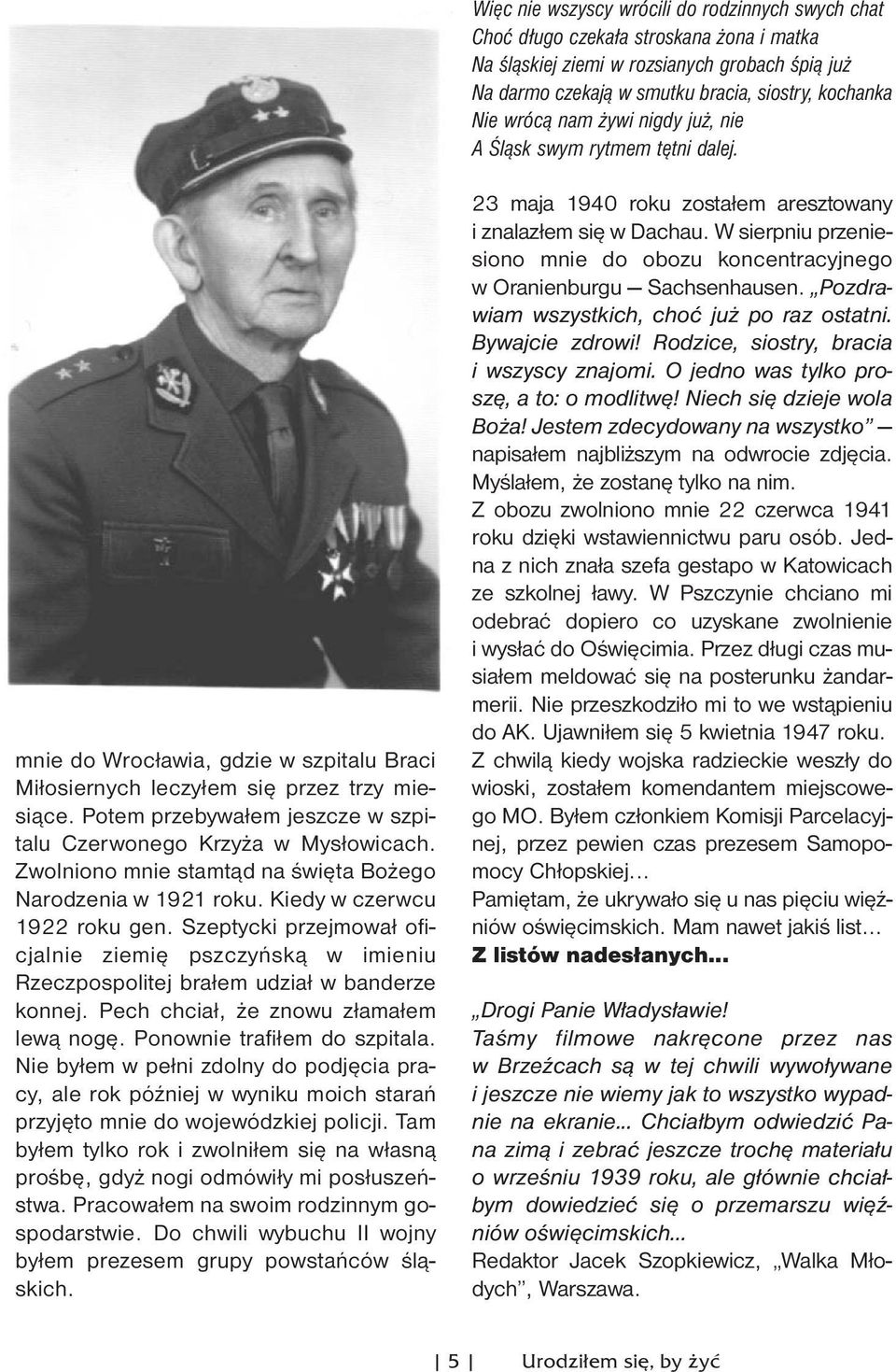 Potem przebywałem jeszcze w szpitalu Czerwonego Krzyża w Mysłowicach. Zwolniono mnie stamtąd na święta Bożego Narodzenia w 1921 roku. Kiedy w czerwcu 1922 roku gen.