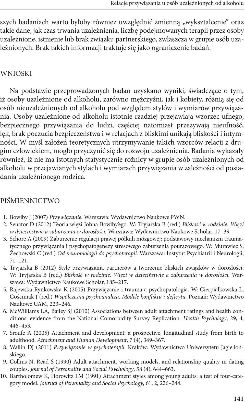 WNIOSKI Na podstawie przeprowadzonych badań uzyskano wyniki, świadczące o tym, iż osoby uzależnione od alkoholu, zarówno mężczyźni, jak i kobiety, różnią się od osób nieuzależnionych od alkoholu pod