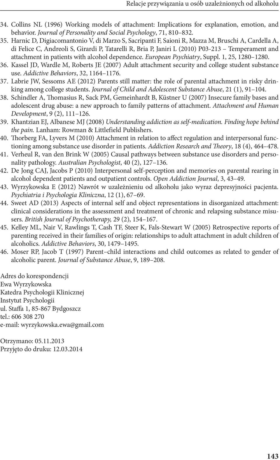 Harnic D, Digiacomantonio V, di Marzo S, Sacripanti F, Saioni R, Mazza M, Bruschi A, Cardella A, di Felice C, Andreoli S, Girardi P, Tatarelli R, Bria P, Janiri L (2010) P03-213 Temperament and