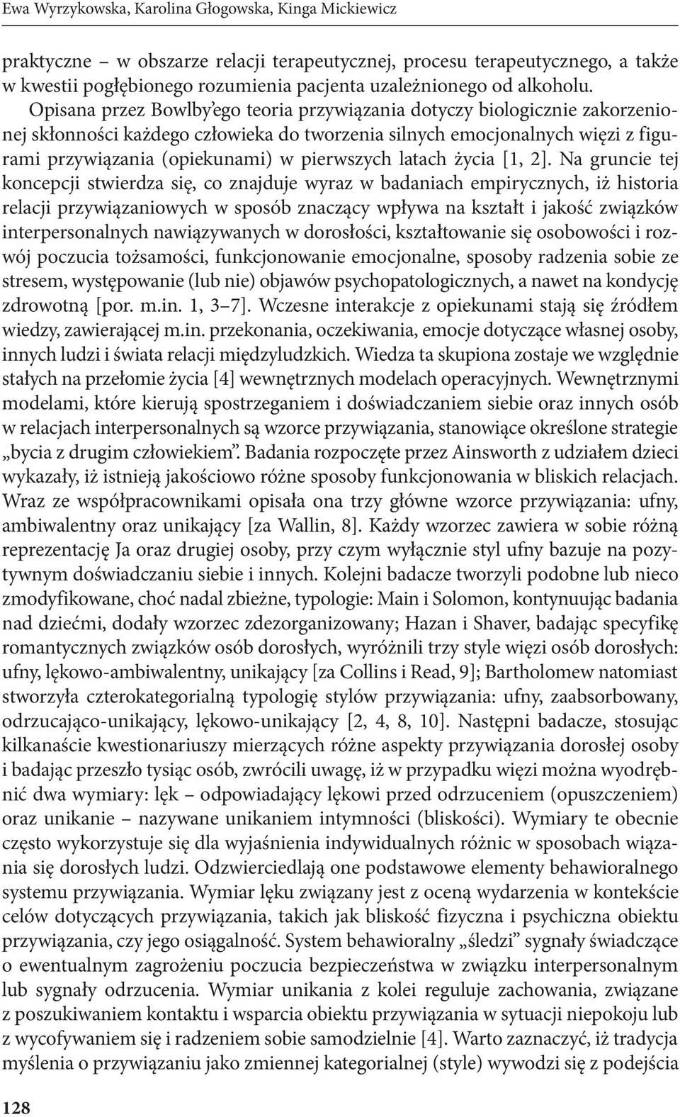 Opisana przez Bowlby ego teoria przywiązania dotyczy biologicznie zakorzenionej skłonności każdego człowieka do tworzenia silnych emocjonalnych więzi z figurami przywiązania (opiekunami) w pierwszych