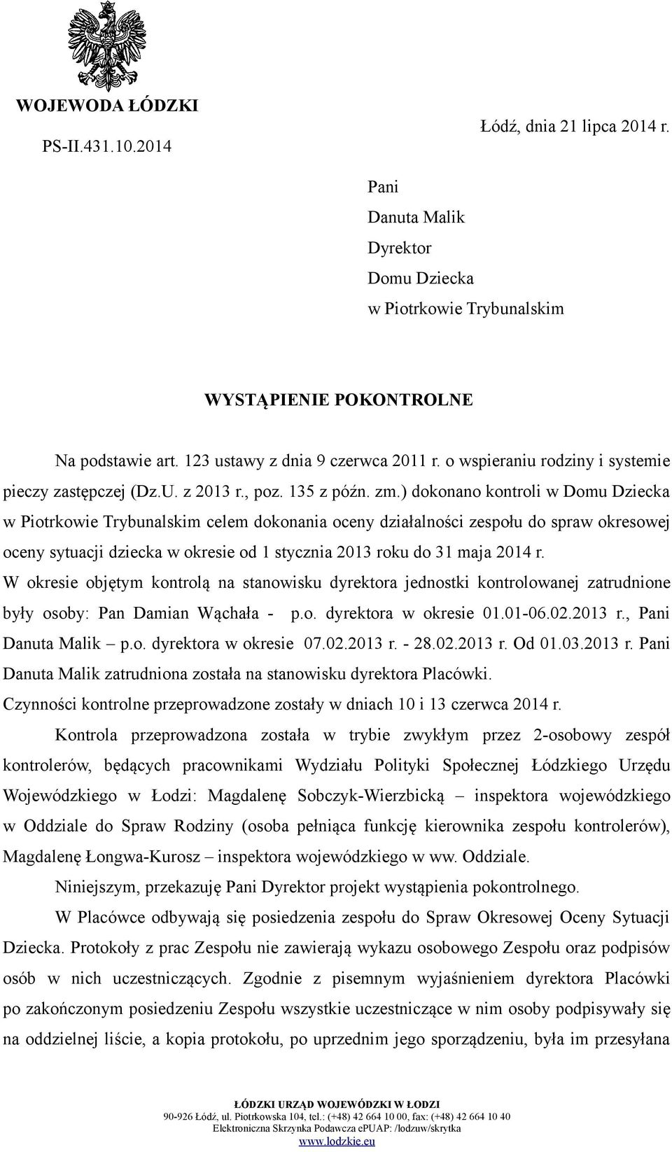 ) dokonano kontroli w Domu Dziecka w Piotrkowie Trybunalskim celem dokonania oceny działalności zespołu do spraw okresowej oceny sytuacji dziecka w okresie od 1 stycznia 2013 roku do 31 maja 2014 r.