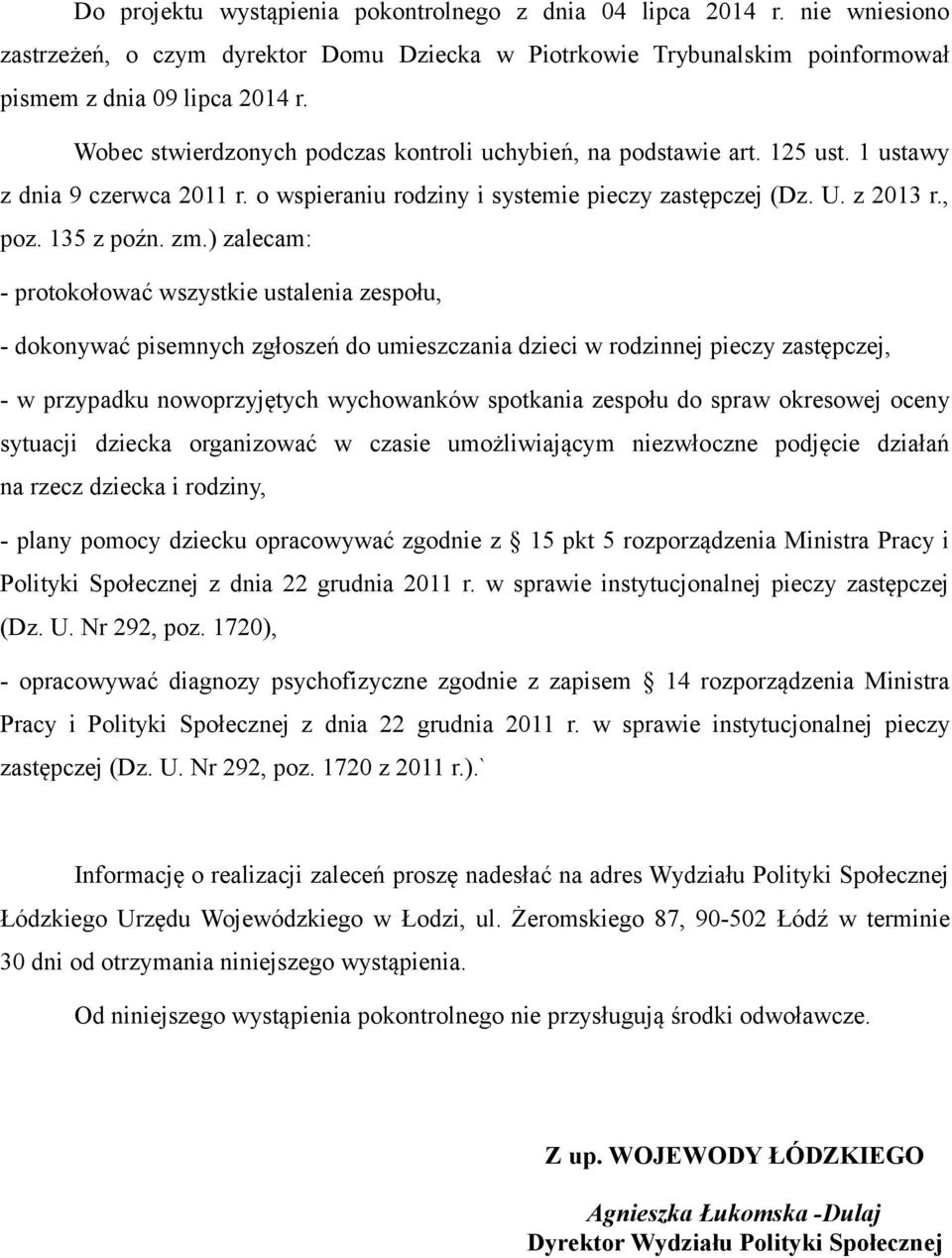 ) zalecam: - protokołować wszystkie ustalenia zespołu, - dokonywać pisemnych zgłoszeń do umieszczania dzieci w rodzinnej pieczy zastępczej, - w przypadku nowoprzyjętych wychowanków spotkania zespołu