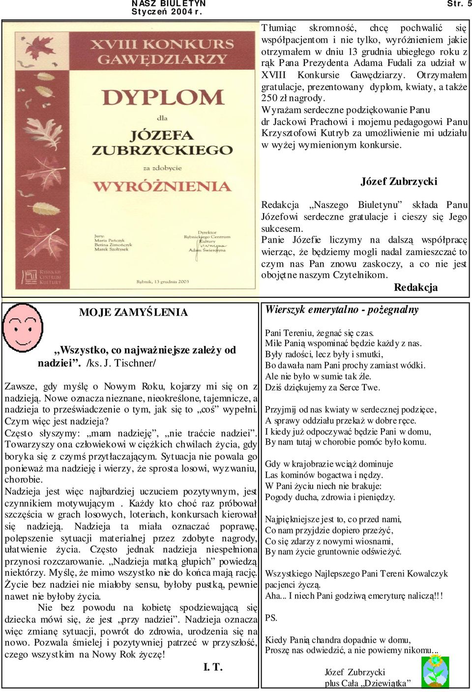 Wyrażam serdeczne podziękowanie Panu dr Jackowi Prachowi i mojemu pedagogowi Panu Krzysztofowi Kutryb za umożliwienie mi udziału w wyżej wymienionym konkursie.