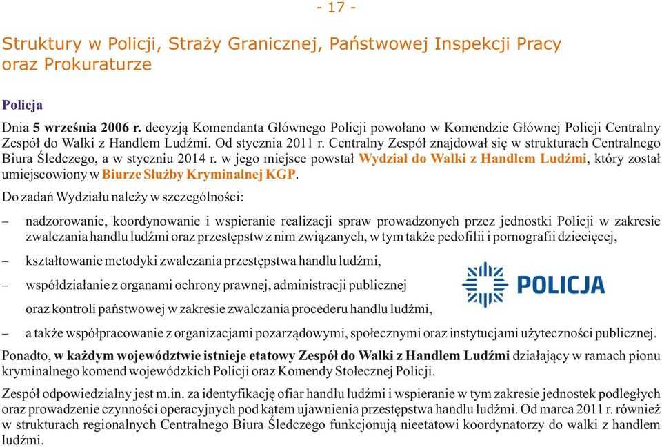 Centralny Zespół znajdował się w strukturach Centralnego Biura Śledczego, a w styczniu 2014 r.