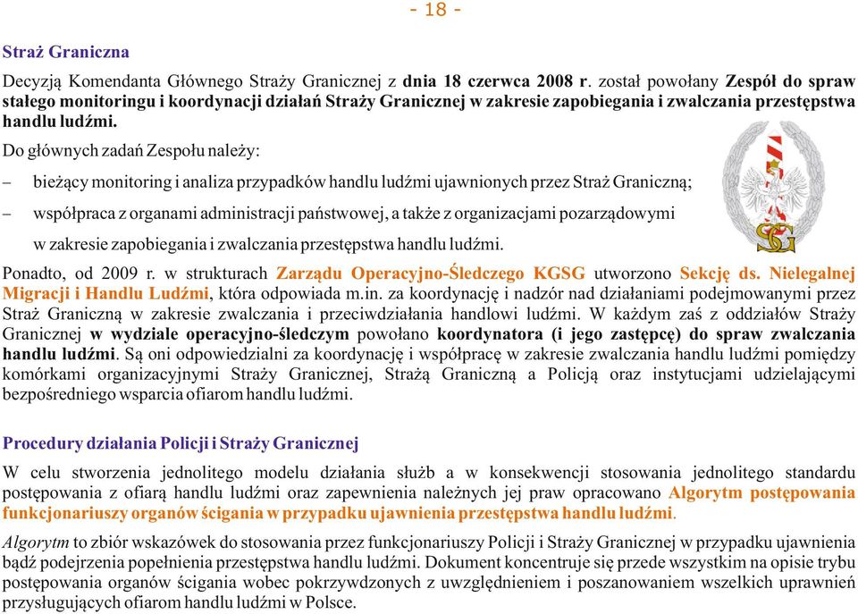 Do głównych zadań Zespołu należy: bieżący monitoring i analiza przypadków handlu ludźmi ujawnionych przez Straż Graniczną; współpraca z organami administracji państwowej, a także z organizacjami