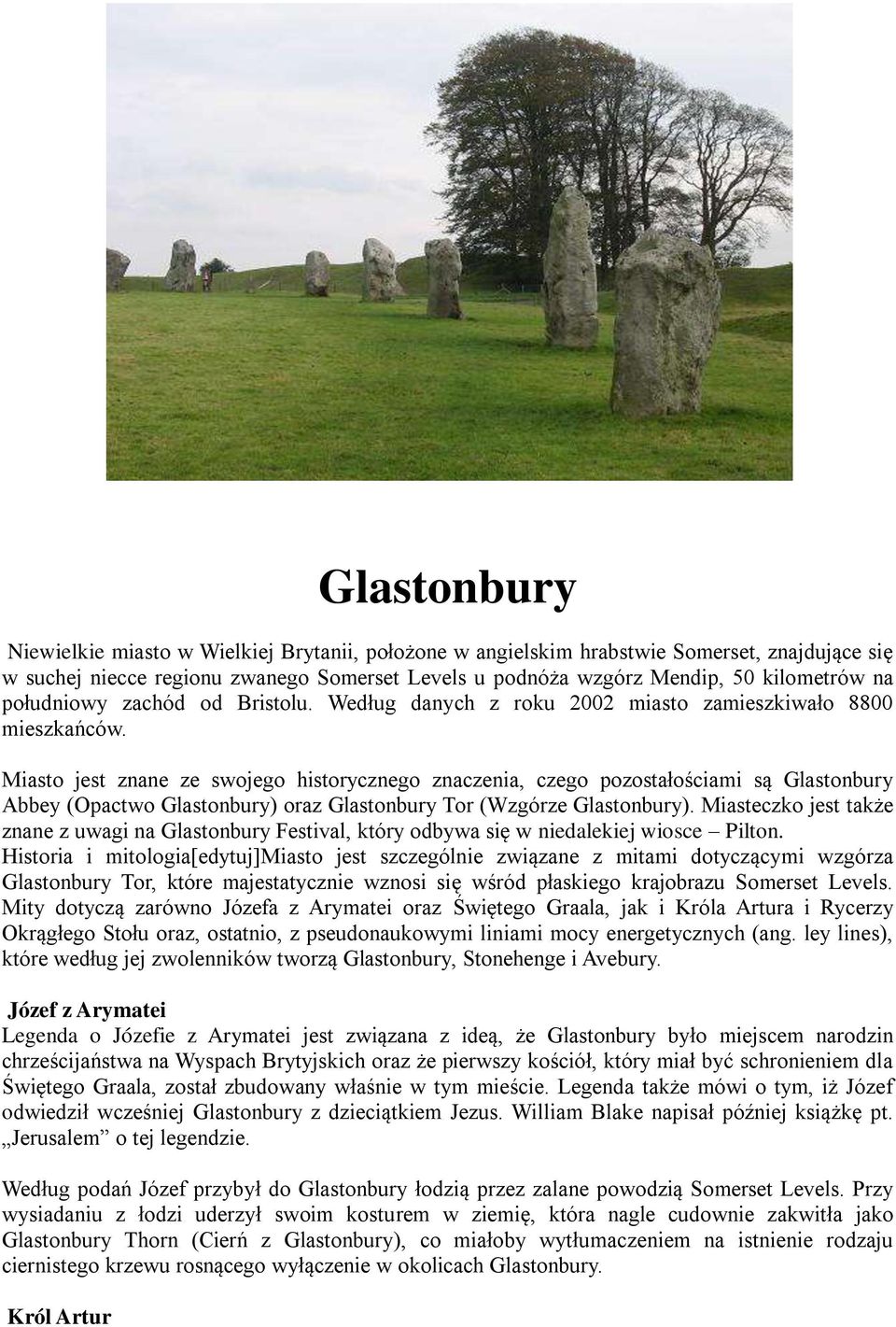 Miasto jest znane ze swojego historycznego znaczenia, czego pozostałościami są Glastonbury Abbey (Opactwo Glastonbury) oraz Glastonbury Tor (Wzgórze Glastonbury).