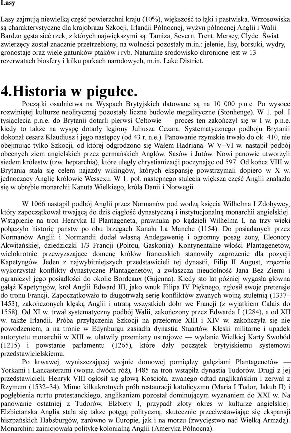 : jelenie, lisy, borsuki, wydry, gronostaje oraz wiele gatunków ptaków i ryb. Naturalne środowisko chronione jest w 13 rezerwatach biosfery i kilku parkach narodowych, m.in. Lake District. 4.