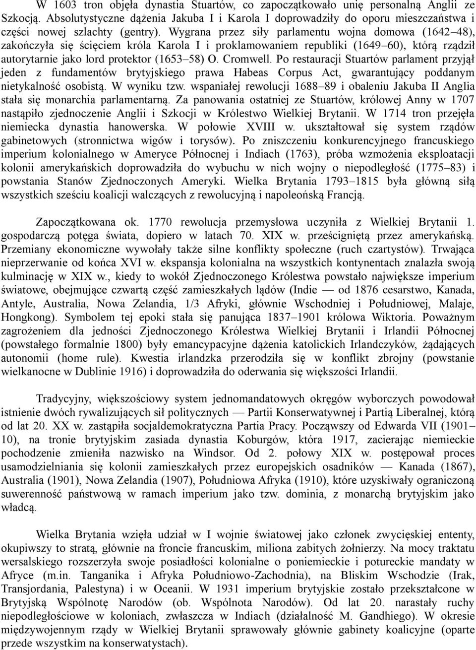 Wygrana przez siły parlamentu wojna domowa (1642 48), zakończyła się ścięciem króla Karola I i proklamowaniem republiki (1649 60), którą rządził autorytarnie jako lord protektor (1653 58) O. Cromwell.