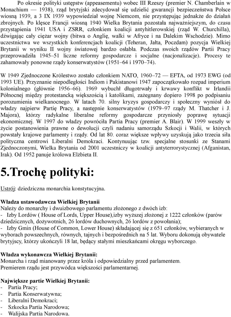 zbrojnych. Po klęsce Francji wiosną 1940 Wielka Brytania pozostała najważniejszym, do czasu przystąpienia 1941 USA i ZSRR, członkiem koalicji antyhitlerowskiej (rząd W.