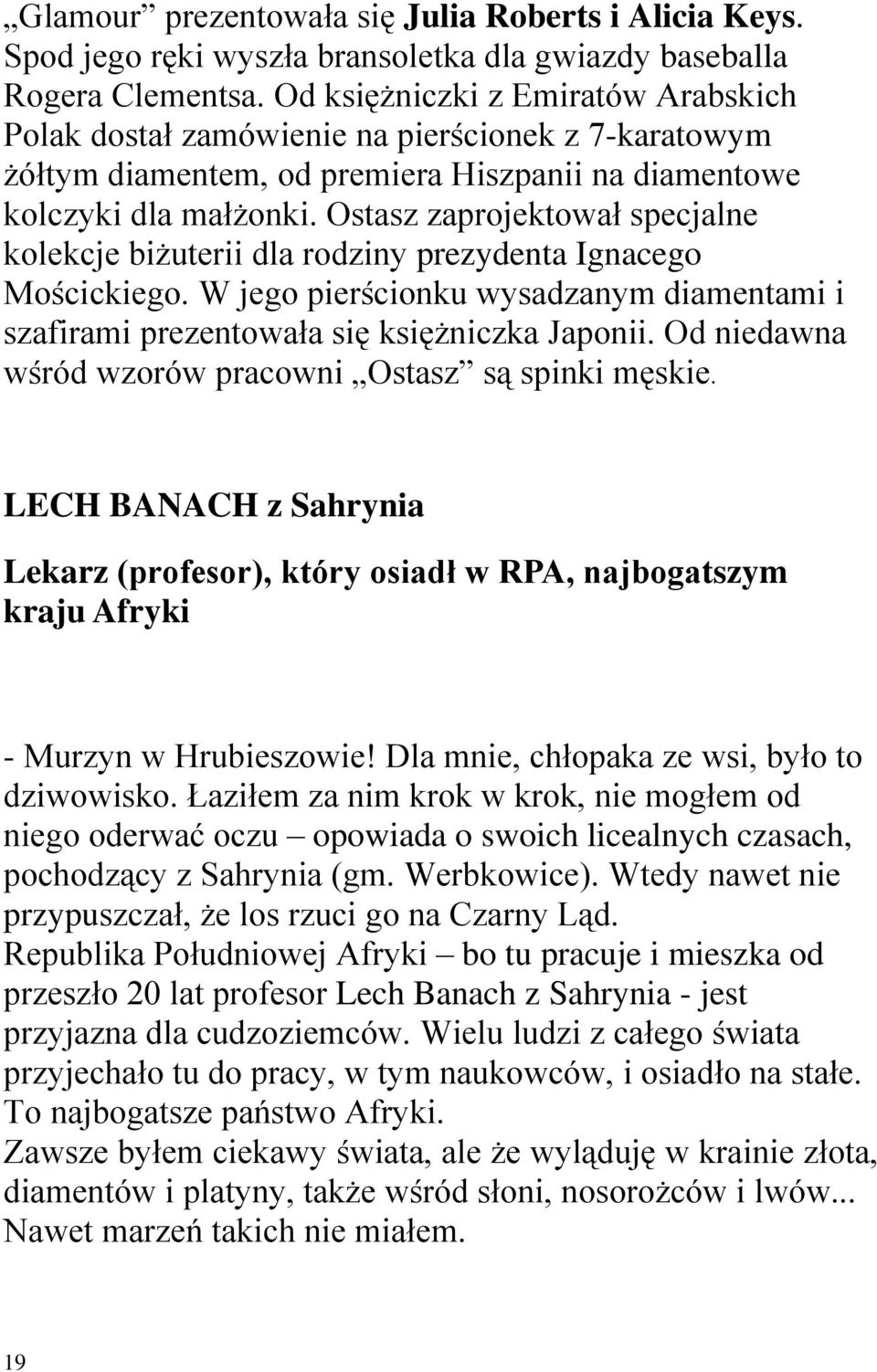 Ostasz zaprojektował specjalne kolekcje biżuterii dla rodziny prezydenta Ignacego Mościckiego. W jego pierścionku wysadzanym diamentami i szafirami prezentowała się księżniczka Japonii.