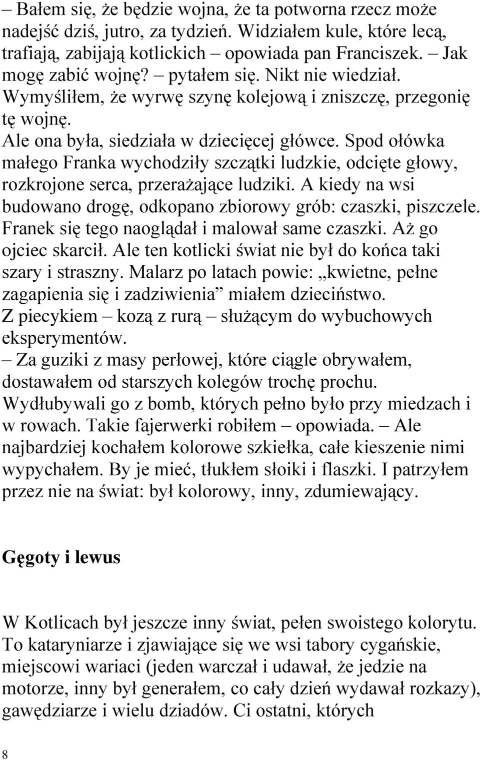 Spod ołówka małego Franka wychodziły szczątki ludzkie, odcięte głowy, rozkrojone serca, przerażające ludziki. A kiedy na wsi budowano drogę, odkopano zbiorowy grób: czaszki, piszczele.