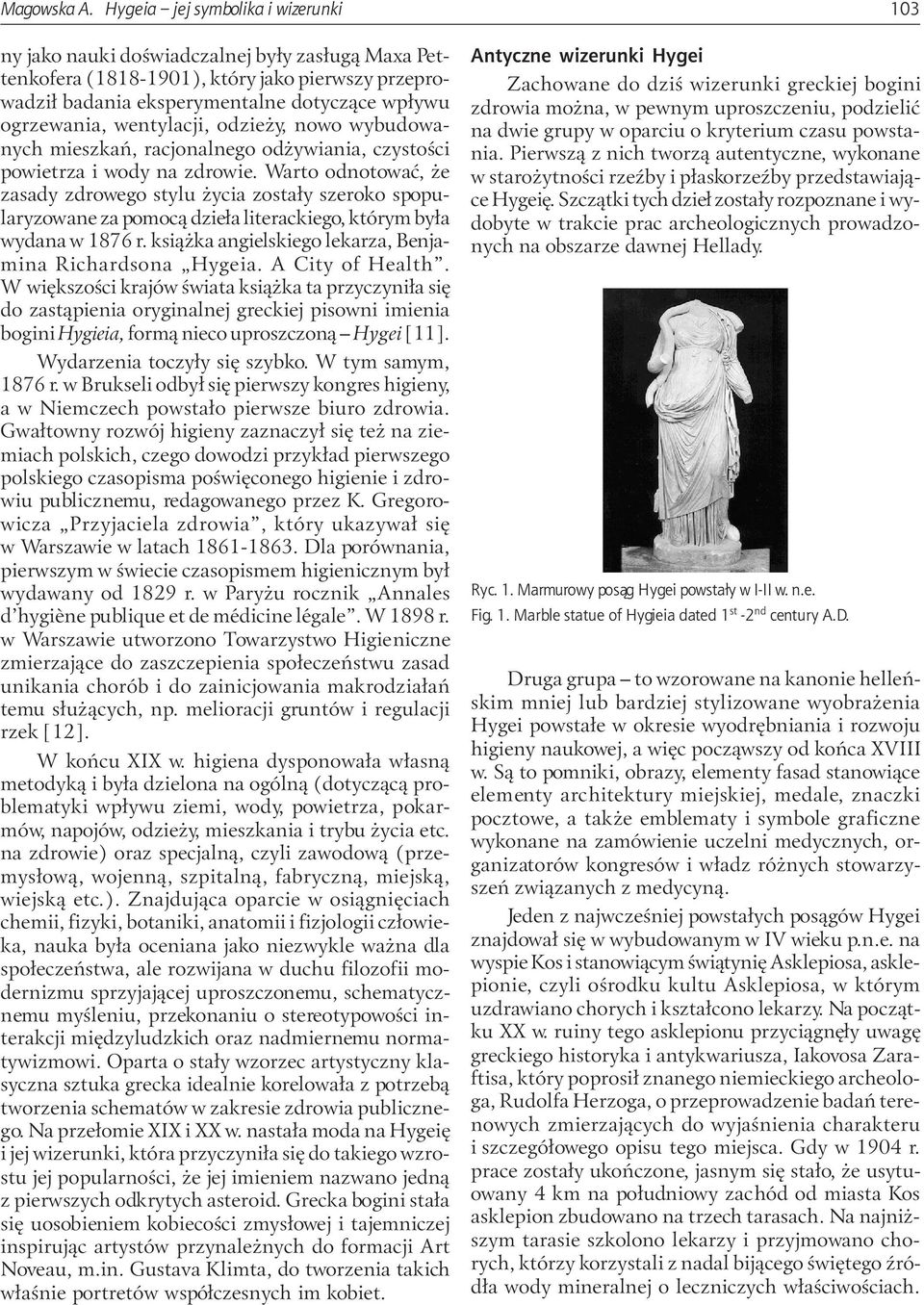 Warto odnotowaæ, e zasady zdrowego stylu ycia zosta³y szeroko spopularyzowane za pomoc¹ dzie³a literackiego, którym by³a wydana w 1876 r. ksi¹ ka angielskiego lekarza, Benjamina Richardsona Hygeia.