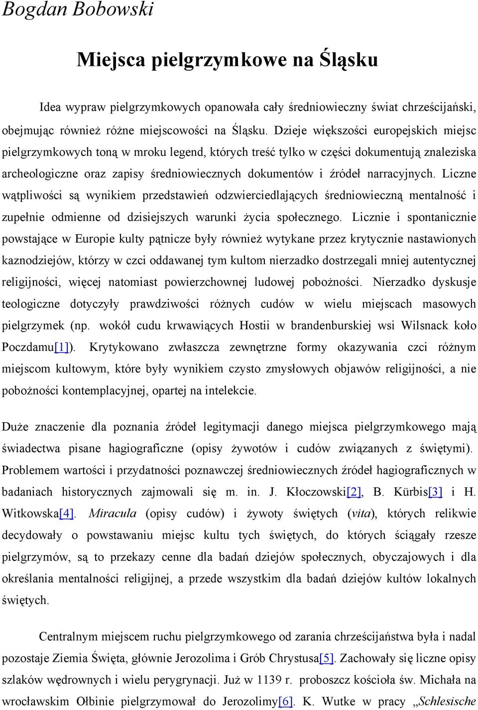 narracyjnych. Liczne wątpliwości są wynikiem przedstawień odzwierciedlających średniowieczną mentalność i zupełnie odmienne od dzisiejszych warunki życia społecznego.