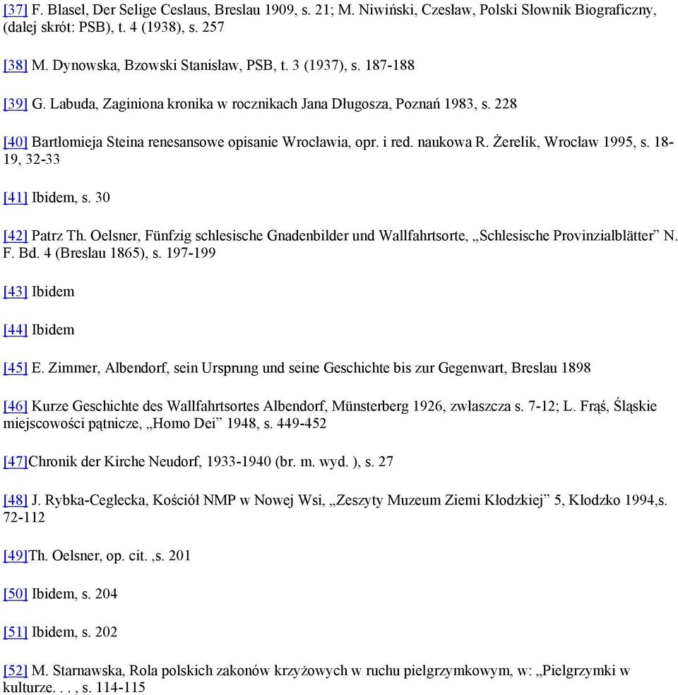 Żerelik, Wrocław 1995, s. 18-19, 32-33 [41] Ibidem, s. 30 [42] Patrz Th. Oelsner, Fünfzig schlesische Gnadenbilder und Wallfahrtsorte, Schlesische Provinzialblätter N. F. Bd. 4 (Breslau 1865), s.