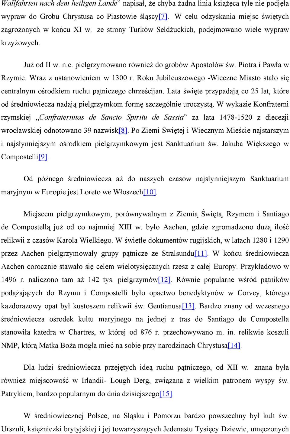 Piotra i Pawła w Rzymie. Wraz z ustanowieniem w 1300 r. Roku Jubileuszowego -Wieczne Miasto stało się centralnym ośrodkiem ruchu pątniczego chrześcijan.