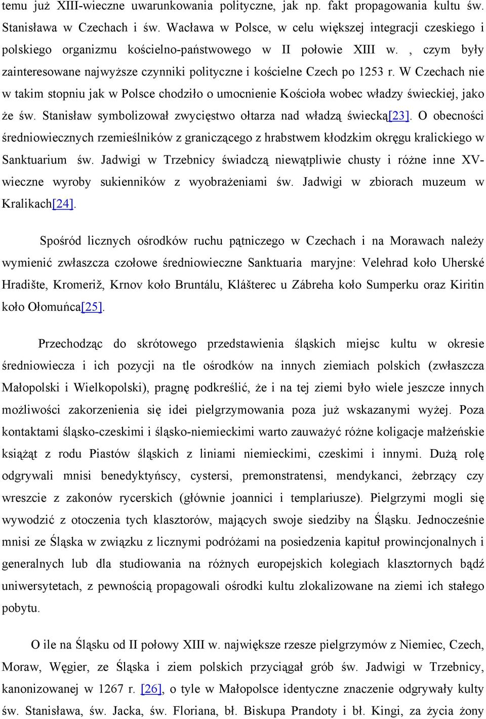 , czym były zainteresowane najwyższe czynniki polityczne i kościelne Czech po 1253 r. W Czechach nie w takim stopniu jak w Polsce chodziło o umocnienie Kościoła wobec władzy świeckiej, jako że św.