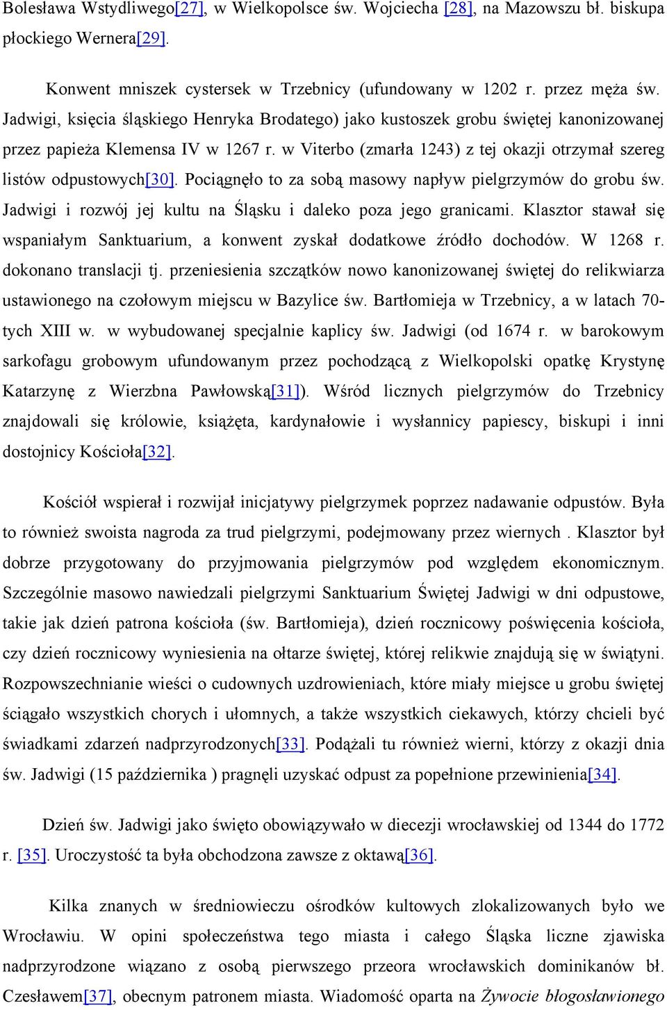 w Viterbo (zmarła 1243) z tej okazji otrzymał szereg listów odpustowych[30]. Pociągnęło to za sobą masowy napływ pielgrzymów do grobu św.