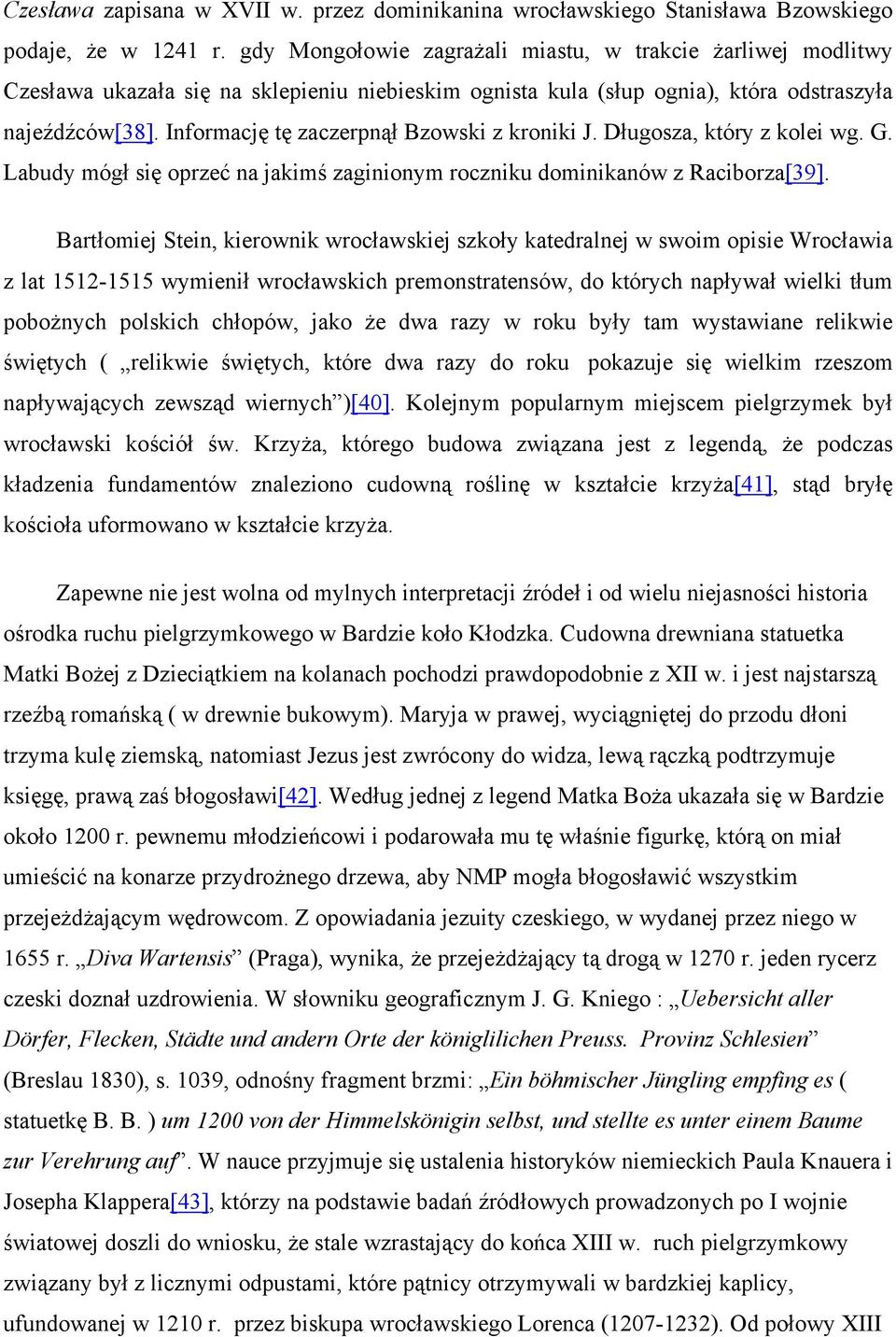 Informację tę zaczerpnął Bzowski z kroniki J. Długosza, który z kolei wg. G. Labudy mógł się oprzeć na jakimś zaginionym roczniku dominikanów z Raciborza[39].