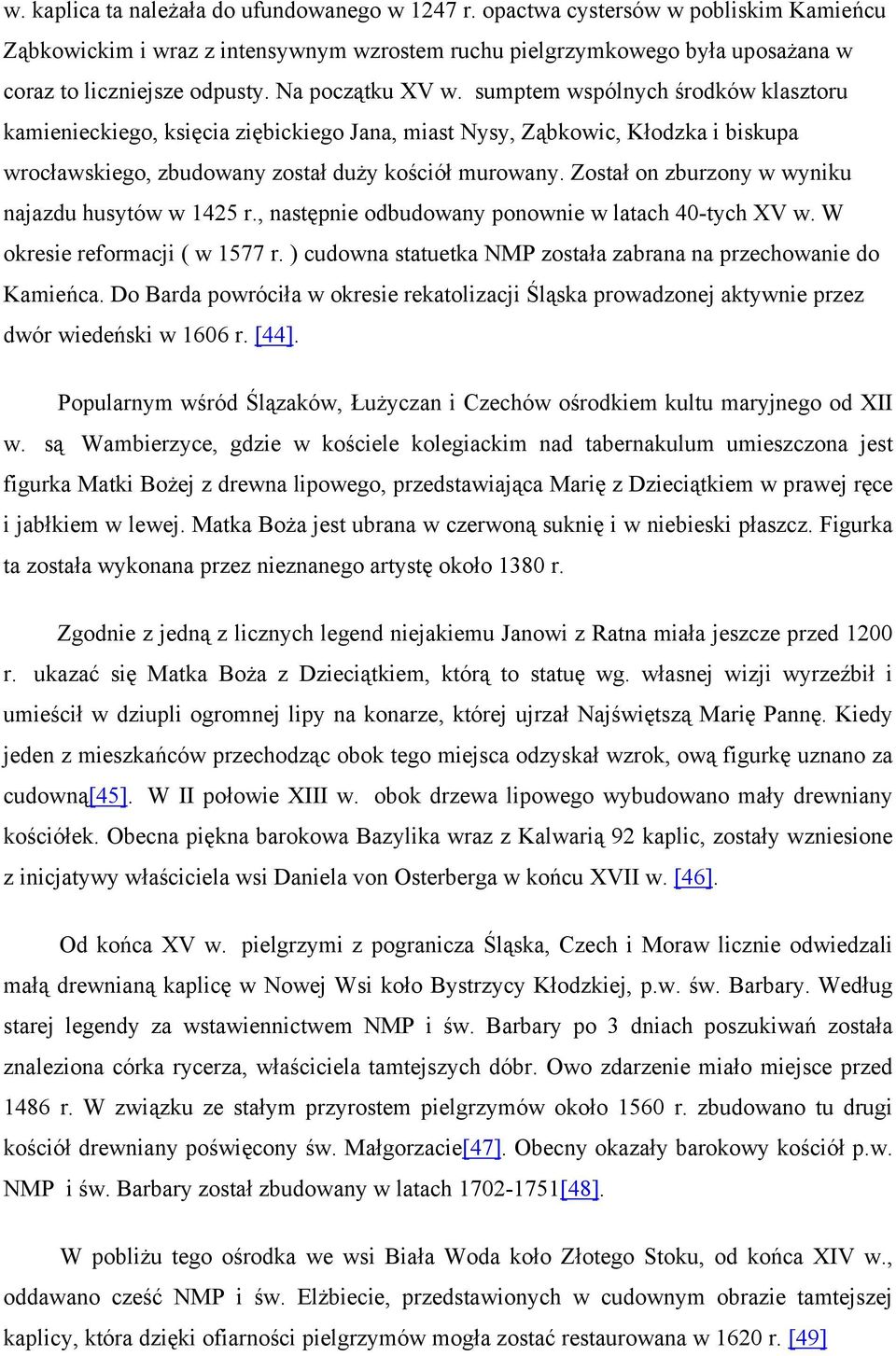 Został on zburzony w wyniku najazdu husytów w 1425 r., następnie odbudowany ponownie w latach 40-tych XV w. W okresie reformacji ( w 1577 r.