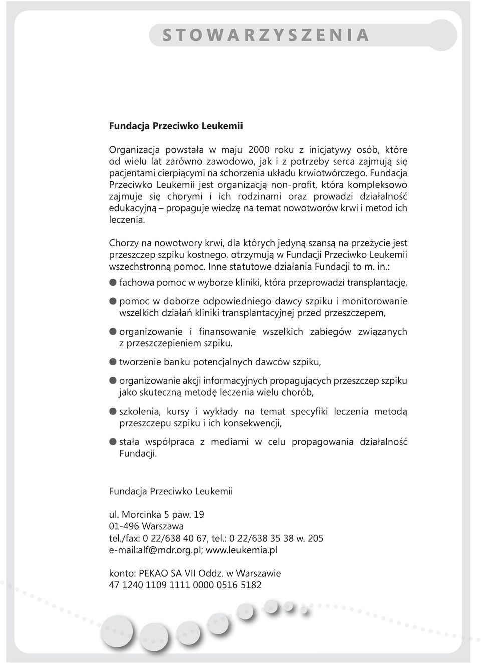 Fundacja Przeciwko Leukemii jest organizacją non-profit, która kompleksowo zajmuje się chorymi i ich rodzinami oraz prowadzi działalność edukacyjną propaguje wiedzę na temat nowotworów krwi i metod