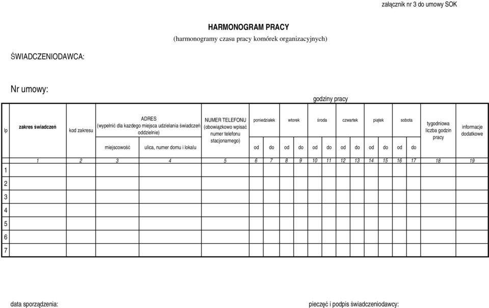 (obowiązkowo wpisać oddzielnie) numer telefonu stacjonarnego) miejscowość ulica, numer domu i lokalu od do od do od do od do od do od do tygodniowa