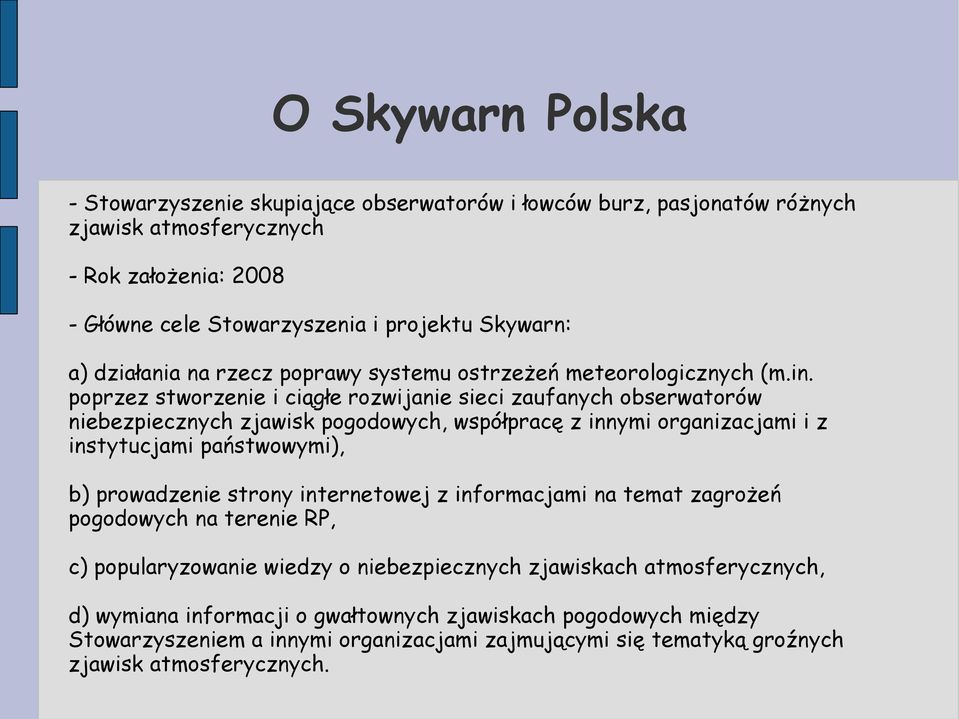 poprzez stworzenie i ciągłe rozwijanie sieci zaufanych obserwatorów niebezpiecznych zjawisk pogodowych, współpracę z innymi organizacjami i z instytucjami państwowymi), b) prowadzenie