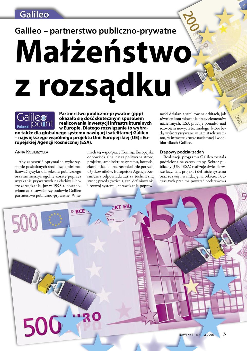 mach tej współpracy Komisja Europejska odpowiedzialna jest za polityczną stronę projektu, architekturę systemu, korzyści ekonomiczne oraz zaspokajanie potrzeb użytkowników.