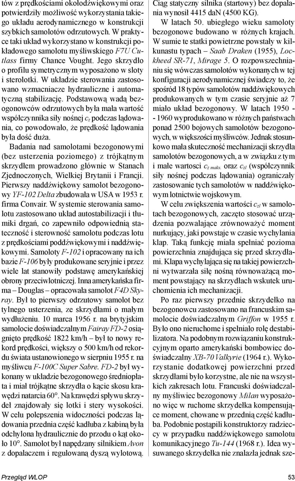 W układzie sterowania zastosowano wzmacniacze hydrauliczne i automatyczną stabilizację.