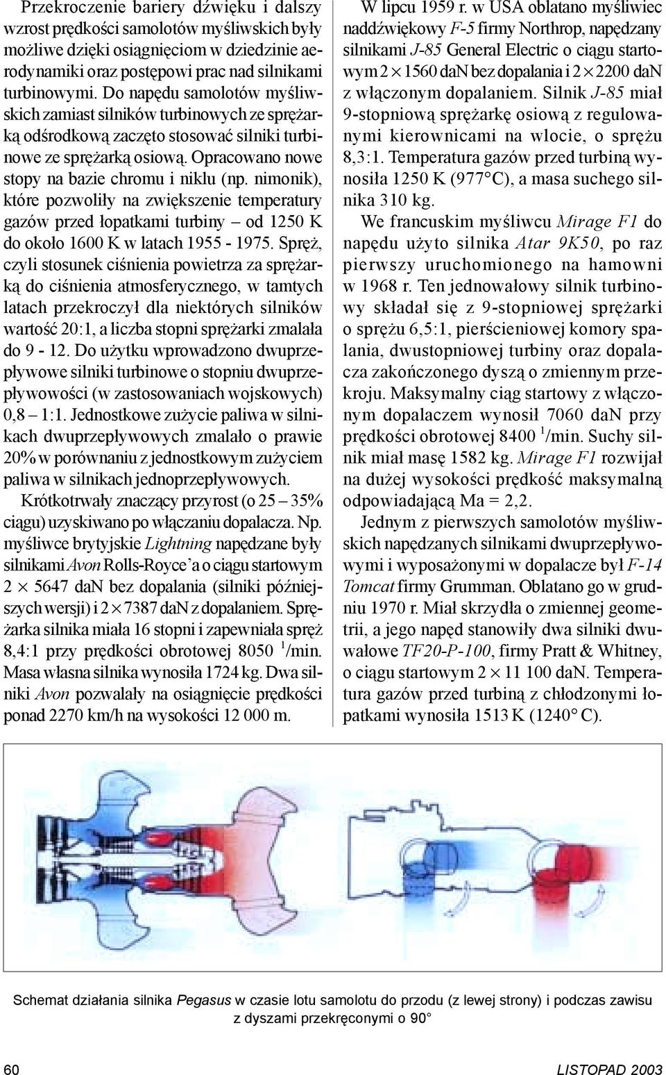 nimonik), które pozwoliły na zwiększenie temperatury gazów przed łopatkami turbiny od 1250 K do około 1600 K w latach 1955-1975.